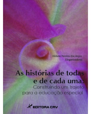 AS HISTÓRIAS DE TODOS E DE CADA UM: CONSTRUINDO UM TRAJETO PARA A EDUCAÇÃO ESPECIAL