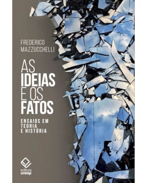 AS IDEIAS E OS FATOS: ENSAIOS EM TEORIA E HISTÓRIA