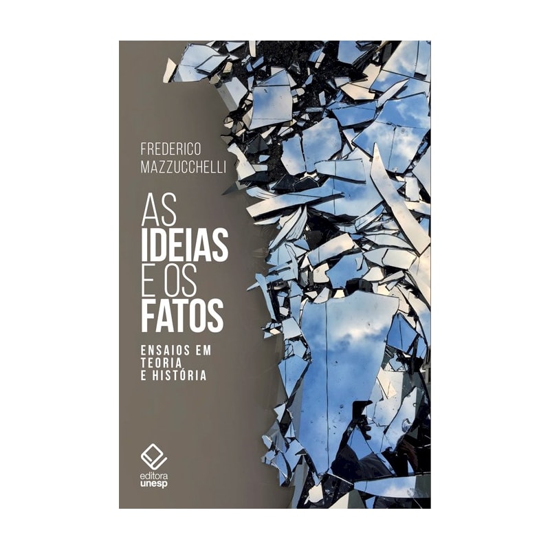 AS IDEIAS E OS FATOS - ENSAIOS EM TEORIA E HISTÓRIA