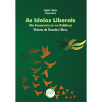 AS IDEIAS LIBERAIS NA ECONOMIA (E NA POLÍTICA): SÍNTESES DE GRANDES OBRAS