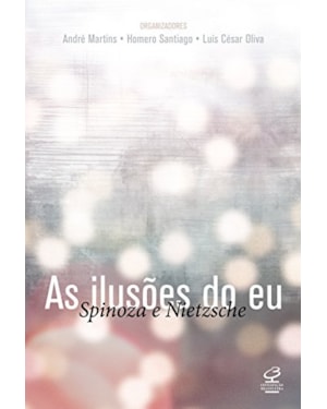 AS ILUSÕES DO EU: SPINOZA E NIETZCHE