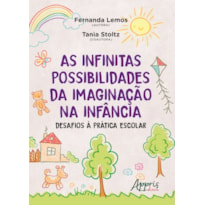 AS INFINITAS POSSIBILIDADES DA IMAGINAÇÃO NA INFÂNCIA: DESAFIOS À PRÁTICA ESCOLAR