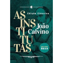 AS INSTITUTAS: EDIÇÃO CLÁSSICA
