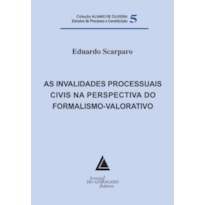 AS INVALIDADES PROCESSUAIS CIVIS NA PERSPECTIVA DO FORMALISMO-VALORATIVO