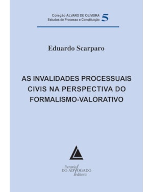 AS INVALIDADES PROCESSUAIS CIVIS NA PERSPECTIVA DO FORMALISMO-VALORATIVO