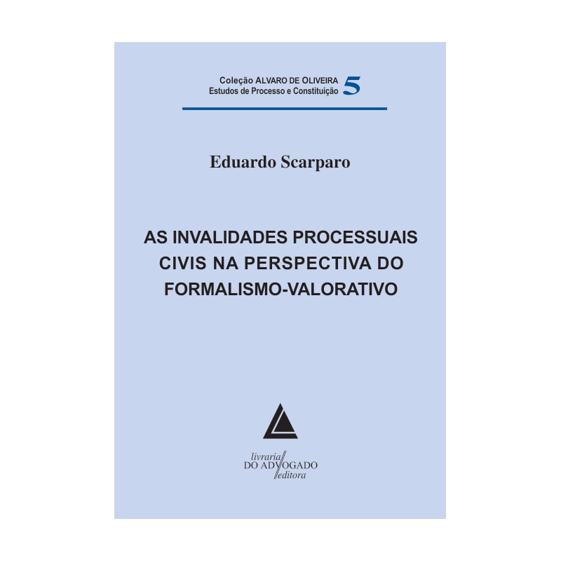 AS INVALIDADES PROCESSUAIS CIVIS NA PERSPECTIVA DO FORMALISMO-VALORATIVO