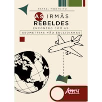AS IRMÃS REBELDES: ENCONTRO COM AS GEOMETRIAS NÃO EUCLIDIANAS