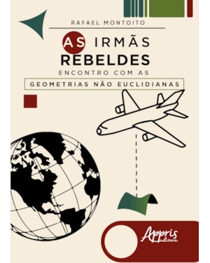 AS IRMÃS REBELDES: ENCONTRO COM AS GEOMETRIAS NÃO EUCLIDIANAS