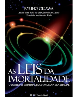 AS LEIS DA IMORTALIDADE: O DESPERTAR ESPIRITUAL PARA UMA NOVA ERA ESPACIAL
