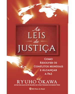 AS LEIS DA JUSTIÇA: COMO RESOLVER OS CONFLITOS MUNDIAIS E ALCANÇAR A PAZ