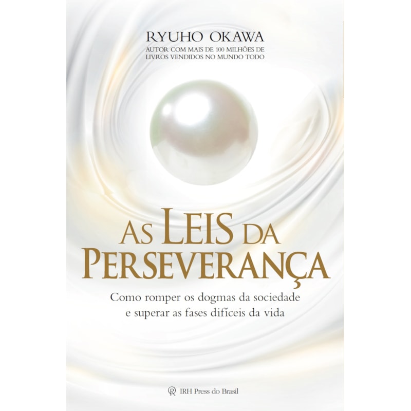 AS LEIS DA PERSEVERANÇA: COMO ROMPER OS DOGMAS DA SOCIEDADE E SUPERAR AS FASES DIFÍCEIS DA VIDA
