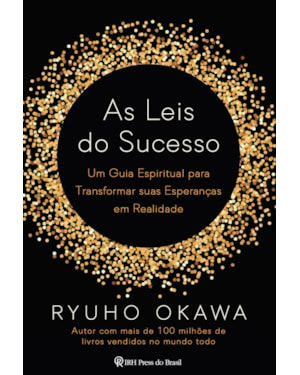 AS LEIS DO SUCESSO: UM GUIA ESPIRITUAL PARA TRANSFORMAR SUAS ESPERANÇAS EM REALIDADE