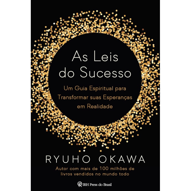 AS LEIS DO SUCESSO: UM GUIA ESPIRITUAL PARA TRANSFORMAR SUAS ESPERANÇAS EM REALIDADE
