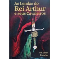AS LENDAS DO REI ARTHUR E SEUS CAVALEIROS