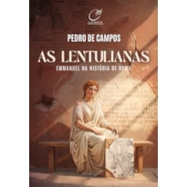 AS LENTULIANAS: EMMANUEL NA HISTÓRIA DE ROMA
