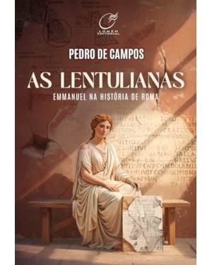 AS LENTULIANAS: EMMANUEL NA HISTÓRIA DE ROMA