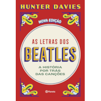 AS LETRAS DOS BEATLES: A HISTÓRIA POR TRÁS DAS CANÇÕES