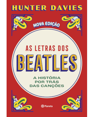 AS LETRAS DOS BEATLES: A HISTÓRIA POR TRÁS DAS CANÇÕES