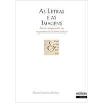 AS LETRAS E AS IMAGENS: INICIAIS ORNAMENTADAS EM MANUSCRITOS DO OCIDENTE MEDIEVAL