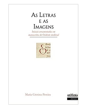 AS LETRAS E AS IMAGENS: INICIAIS ORNAMENTADAS EM MANUSCRITOS DO OCIDENTE MEDIEVAL