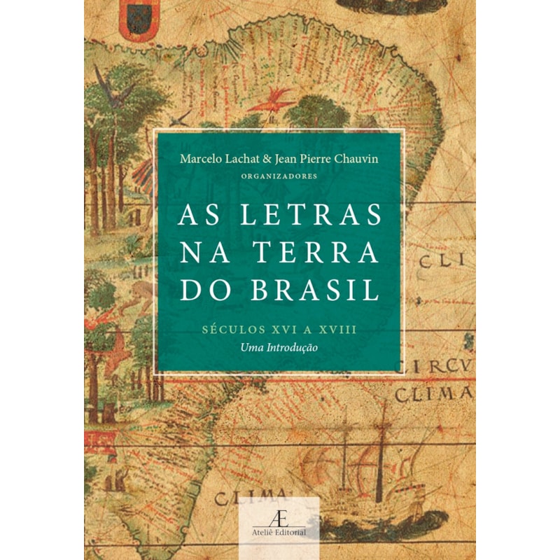 AS LETRAS NA TERRA DO BRASIL (SÉCULOS XVI A XVIII): UMA INTRODUÇÃO