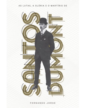 AS LUTAS, A GLÓRIA E O MARTÍRIO DE SANTOS DUMONT