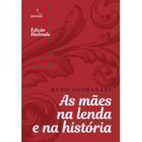 AS MÃES NA LENDA E NA HISTÓRIA