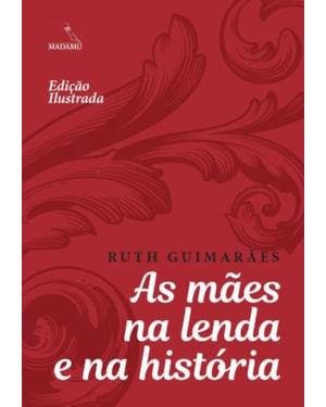 AS MÃES NA LENDA E NA HISTÓRIA