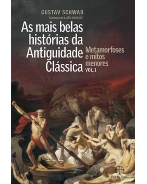 AS MAIS BELAS HISTÓRIAS DA ANTIGUIDADE CLÁSSICA: METAMORFOSES E MITOS MENORES (VOL.1)