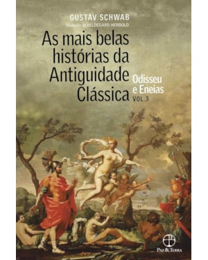 AS MAIS BELAS HISTÓRIAS DA ANTIGUIDADE CLÁSSICA: ODISSEU E ENEIAS (VOL.3)