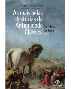 AS MAIS BELAS HISTÓRIAS DA ANTIGUIDADE CLÁSSICA: OS MITOS DE TROIA (VOL. 2)
