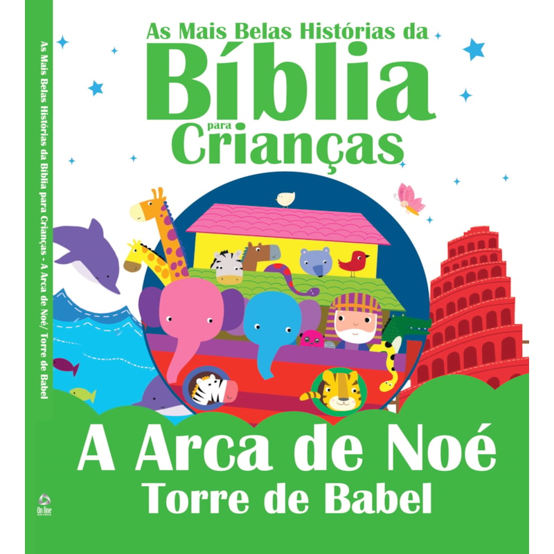 AS MAIS BELAS HISTÓRIAS DA BÍBLIA PARA CRIANÇAS: A ARCA DE NOÉ E TORRE DE BABEL