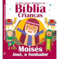 AS MAIS BELAS HISTÓRIAS DA BÍBLIA PARA CRIANÇAS: MOISÉS E JOSÉ, O SONHADOR