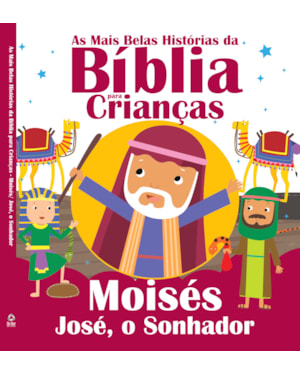 AS MAIS BELAS HISTÓRIAS DA BÍBLIA PARA CRIANÇAS: MOISÉS E JOSÉ, O SONHADOR