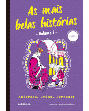 AS MAIS BELAS HISTÓRIAS VOL. 1 - (TEXTO INTEGRAL - CLÁSSICOS AUTÊNTICA): ANDERSEN, GRIMM, PERRAULT