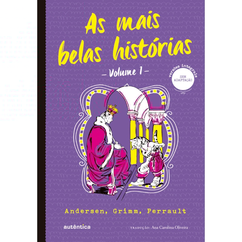 AS MAIS BELAS HISTÓRIAS VOL. 1 - (TEXTO INTEGRAL - CLÁSSICOS AUTÊNTICA) - ANDERSEN, GRIMM, PERRAULT