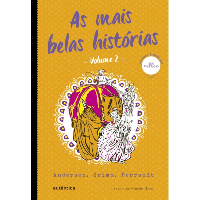 AS MAIS BELAS HISTÓRIAS - VOL. 2 - (TEXTO INTEGRAL - CLÁSSICOS AUTÊNTICA) - ANDERSEN, GRIMM, PERRAULT