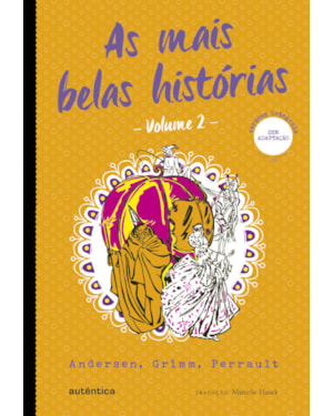 AS MAIS BELAS HISTÓRIAS - VOL. 2 - (TEXTO INTEGRAL - CLÁSSICOS AUTÊNTICA): ANDERSEN, GRIMM, PERRAULT