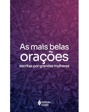 AS MAIS BELAS ORAÇÕES ESCRITAS POR GRANDES MULHERES