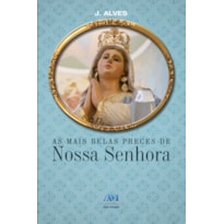 AS MAIS BELAS PRECES DE NOSSA SENHORA