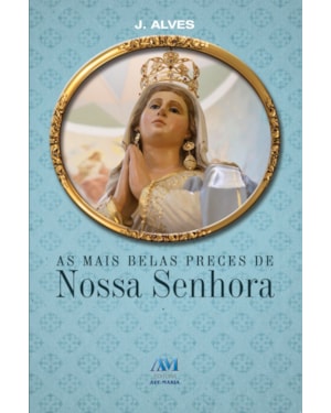 AS MAIS BELAS PRECES DE NOSSA SENHORA