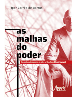 AS MALHAS DO PODER: A RECONFIGURAÇÃO DA NOÇÃO DE PODER NA FILOSOFIA DE MICHEL FOUCAULT
