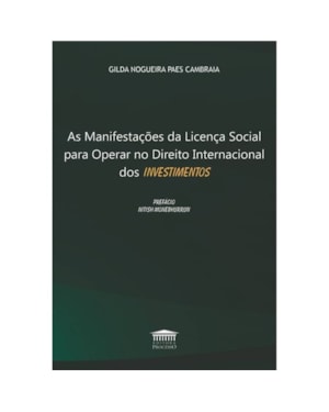 AS MANIFESTAÇÕES DA LICENÇA SOCIAL PARA OPERAR NO DIREITO INTERNACIONAL DOS INVESTIMENTOS - 2024