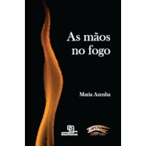 AS MÃOS NO FOGO