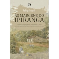 às margens do ipiranga: a viagem da independência - a jornada de D. pedro, do rio de janeiro a são paulo, em agosto e setembro de 1822