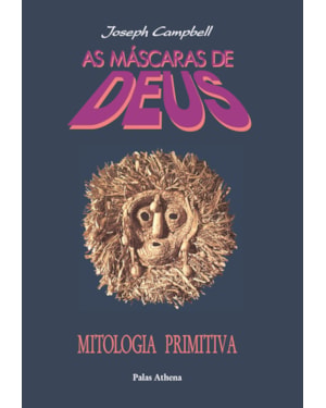 AS MÁSCARAS DE DEUS - VOLUME 1 - MITOLOGIA PRIMITIVA