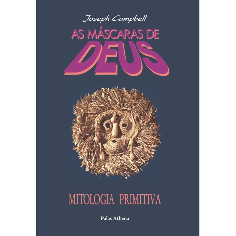 AS MÁSCARAS DE DEUS - VOLUME 1 - MITOLOGIA PRIMITIVA
