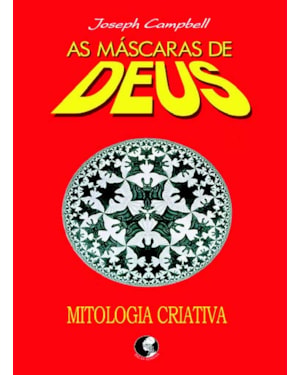 AS MÁSCARAS DE DEUS - VOLUME 4 - MITOLOGIA CRIATIVA