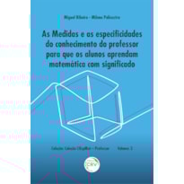 AS MEDIDAS E AS ESPECIFICIDADES DO CONHECIMENTO DO PROFESSOR PARA QUE OS ALUNOS APRENDAM MATEMÁTICA COM SIGNIFICADO - VOLUME 2