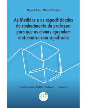 AS MEDIDAS E AS ESPECIFICIDADES DO CONHECIMENTO DO PROFESSOR PARA QUE OS ALUNOS APRENDAM MATEMÁTICA COM SIGNIFICADO - VOLUME 2